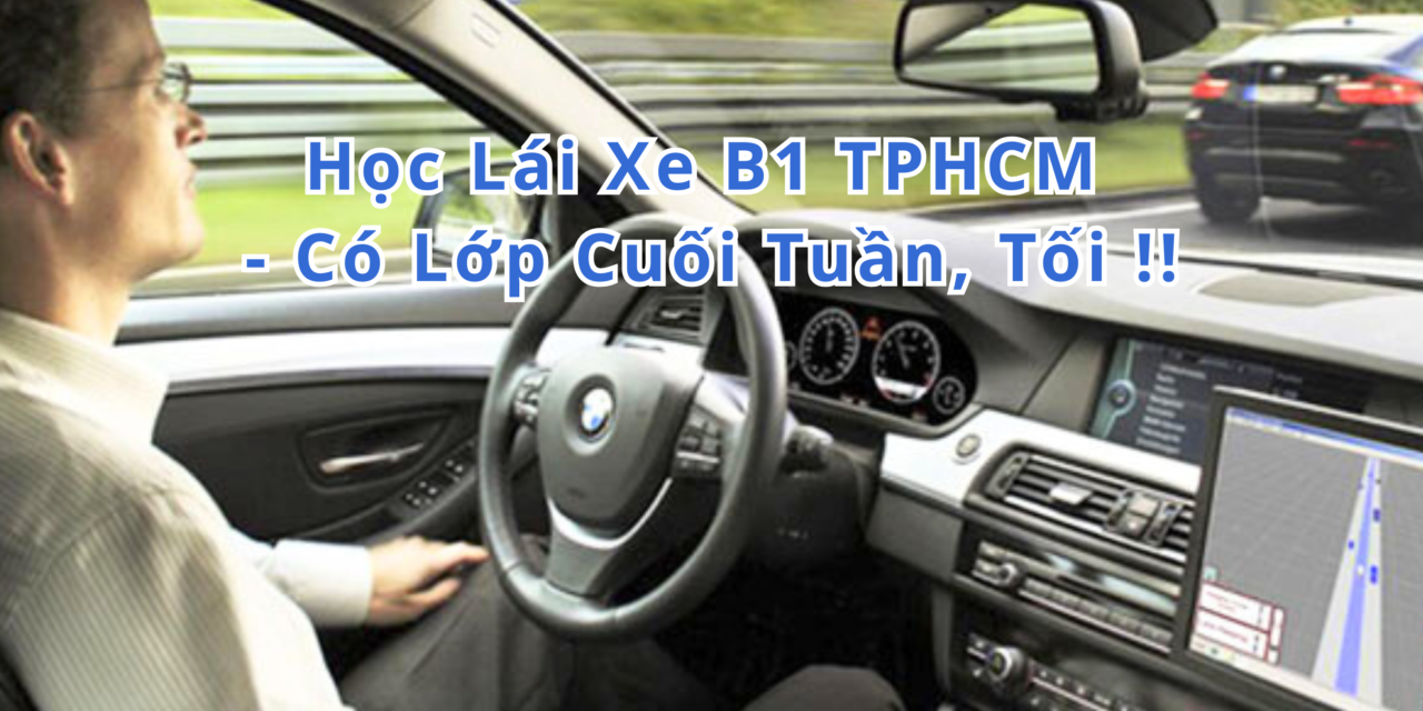 TOP 10+ Học Lái Xe B1 TPHCM 2026 Có Lớp Cuối Tuần, Tối