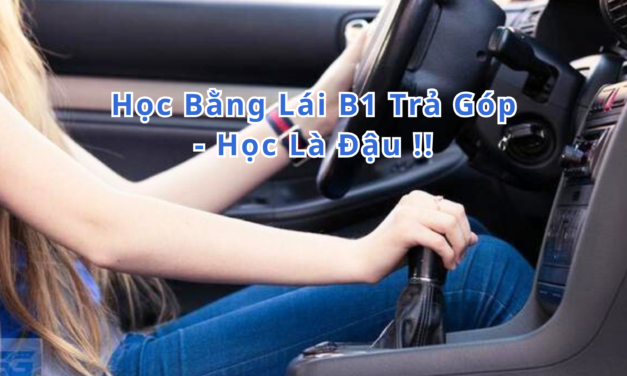 TOP 10+ Học Bằng Lái B1 Trả Góp 2026 Học Là Đậu