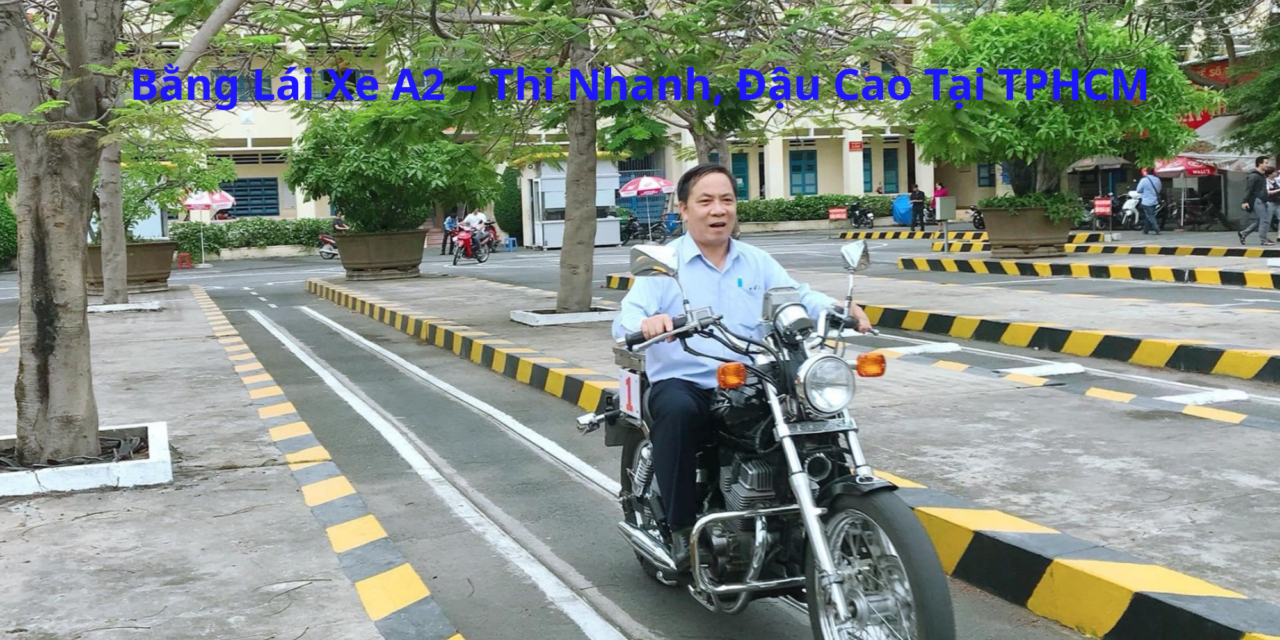 Bằng Lái Xe A2 2026– Thi Nhanh, Đậu Cao Tại TPHCM