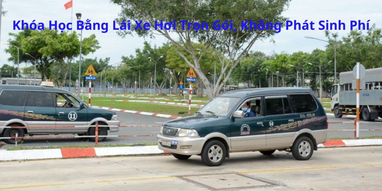 Khóa Học Bằng Lái Xe Hơi 2026 Trọn Gói, Không Phát Sinh Phí