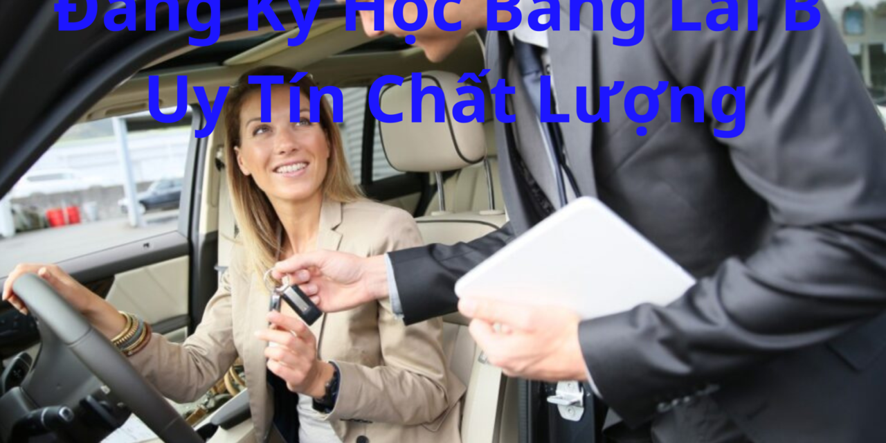 Đăng Ký Học Bằng Lái B 2026 – Cho Người Mới Bắt Đầu