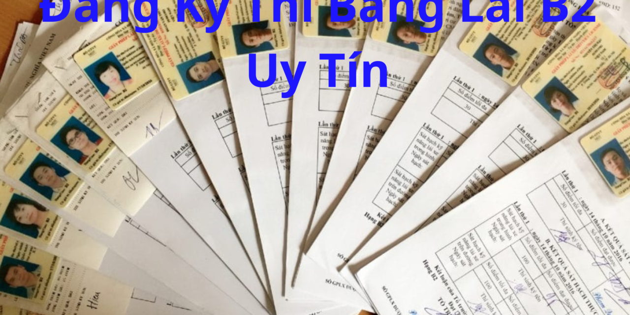 Đăng Ký Thi Bằng Lái B2 2026 Uy Tín, Học Nhanh, Đậu Cao