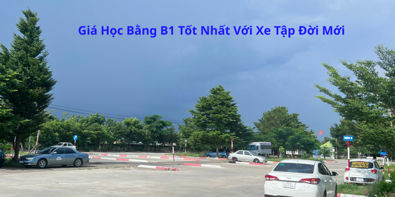 Giá Học Bằng B1 2026 Tốt Nhất Với Xe Tập Đời Mới