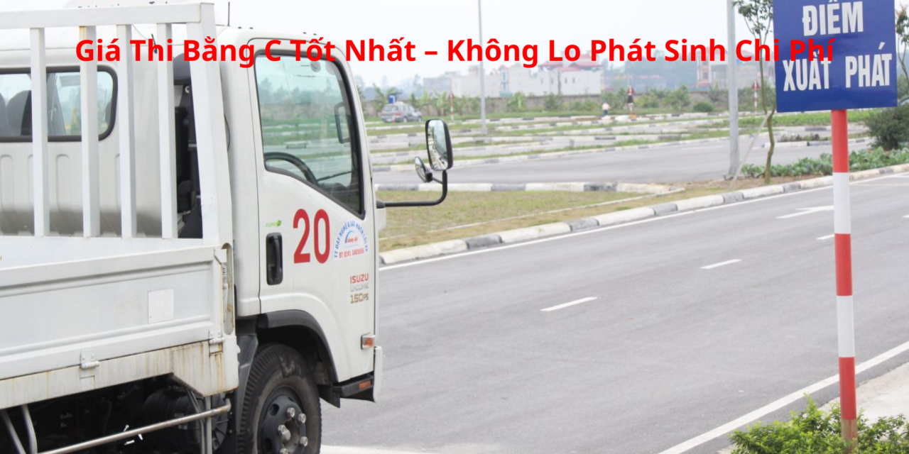 Giá Thi Bằng C 2026 Tốt Nhất – Không Lo Phát Sinh Chi Phí