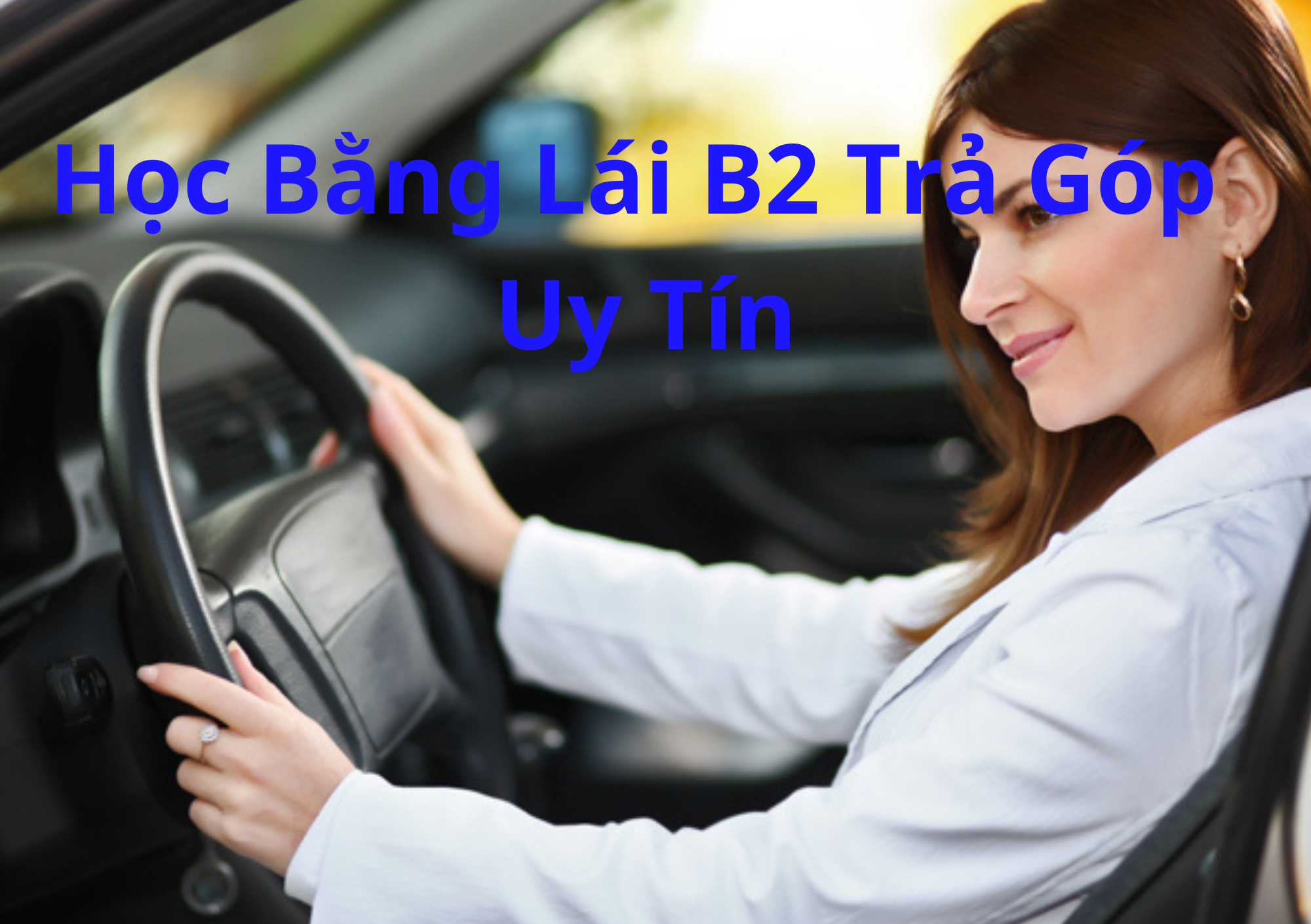 TOP 10+ Học Bằng Lái B2 Trả Góp 2026 Lãi Suất 0%