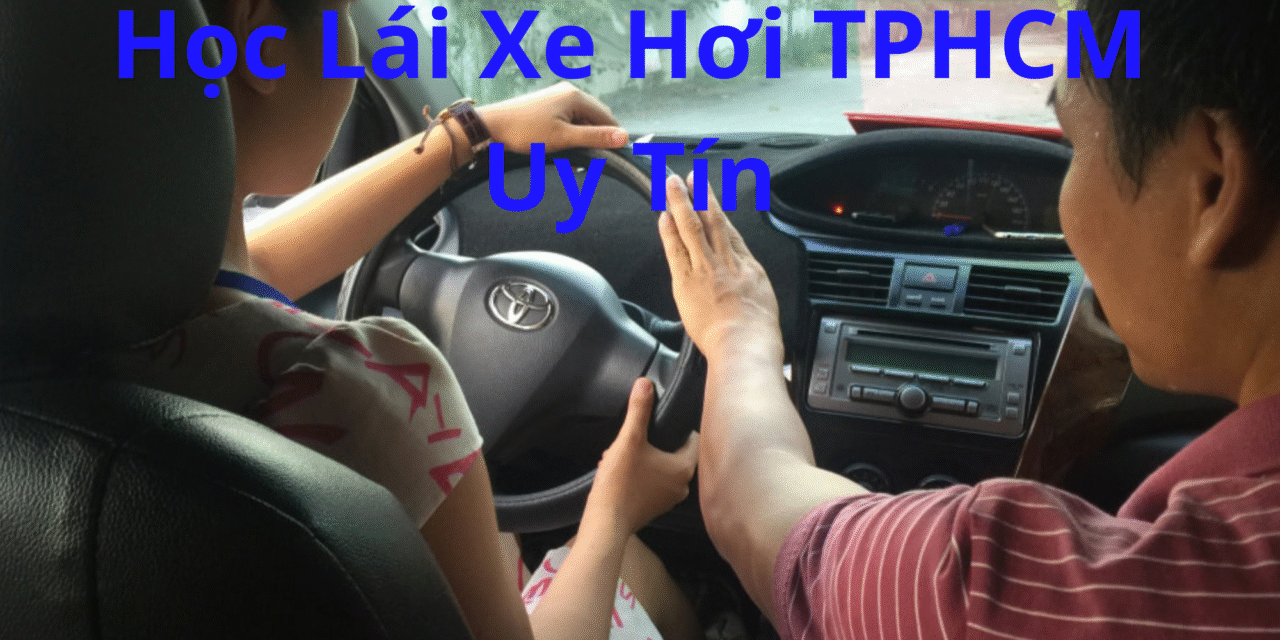 TOP 10+ Học Lái Xe Hơi TPHCM 2026 Trọn Gói, Giá Tốt