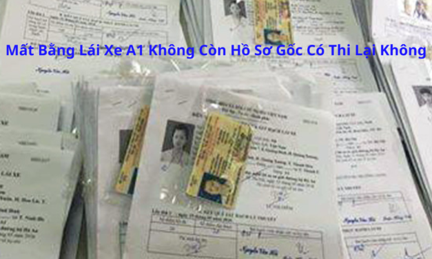 Mất Bằng Lái Xe A1 Không Còn Hồ Sơ Gốc Có Thi Lại Không