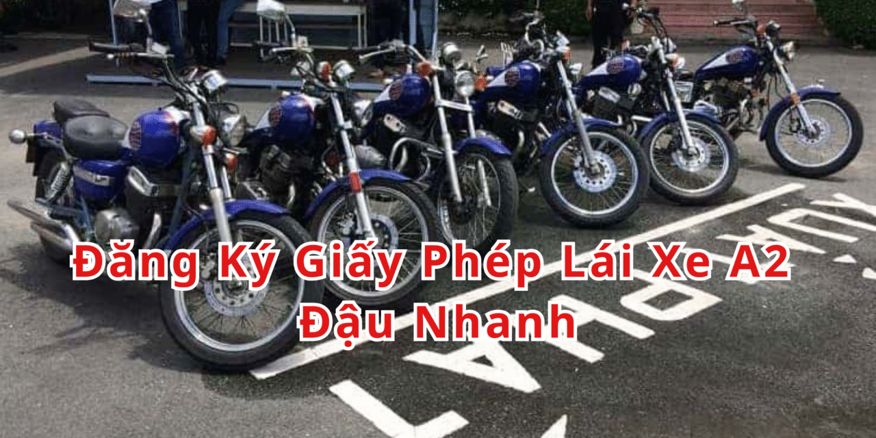TOP 10+ Đăng Ký Giấy Phép Lái Xe A2 2026 Đậu Nhanh