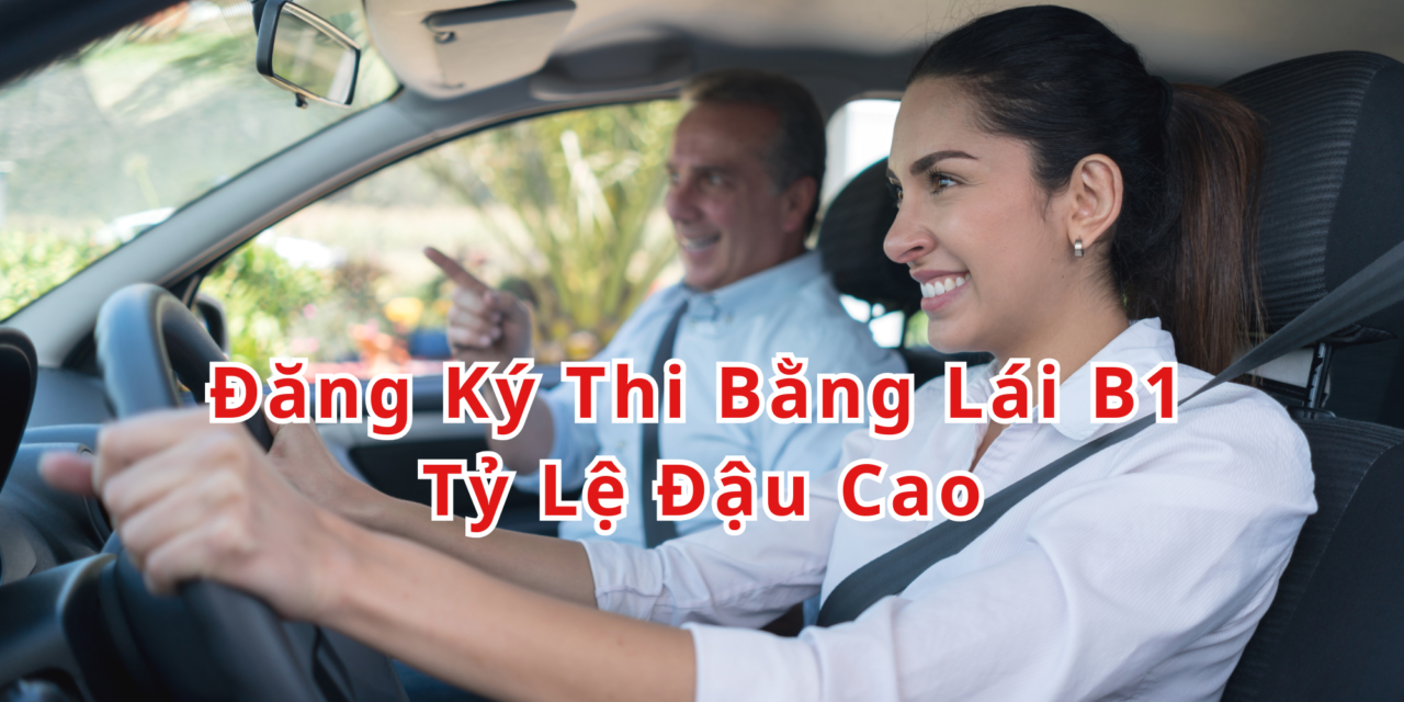 TOP 10+ Đăng Ký Thi Bằng Lái B1 2026 Tỷ Lệ Đậu Cao