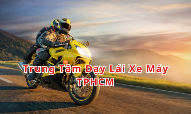 TOP 10+ Trung Tâm Dạy Lái Xe Máy TPHCM 2026