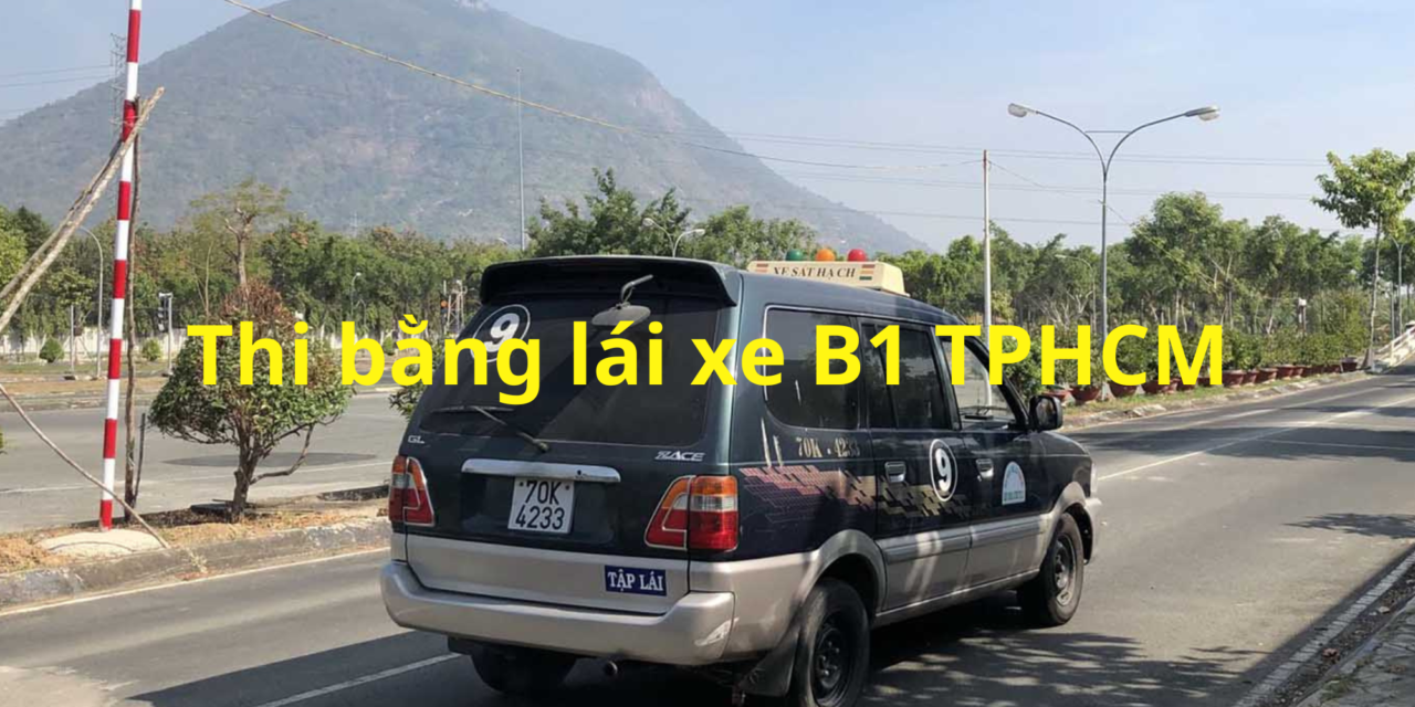 TOP 10+ Trung Tâm Thi Bằng Lái Xe B1 TPHCM 2026 uy tín