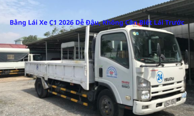 Bằng Lái Xe C1 2026 Dễ Đậu, Không Cần Biết Lái Trước