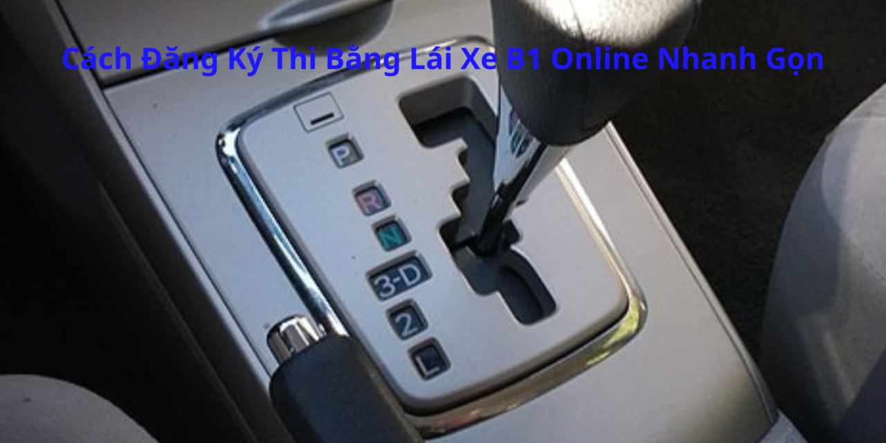 Cách Đăng Ký Thi Bằng Lái Xe B1 2026 Online Nhanh Gọn