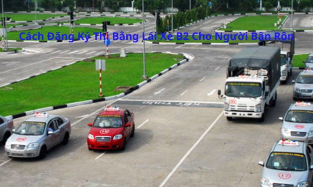 Cách Đăng Ký Thi Bằng Lái Xe B2 2026 Cho Người Bận Rộn